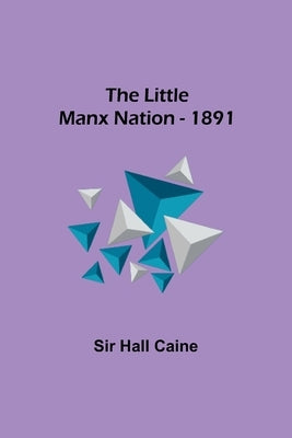 The Little Manx Nation - 1891 by Hall Caine