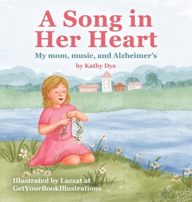A Song in Her Heart: My Mom, Music and Alzheimer's by Dye, Kathy