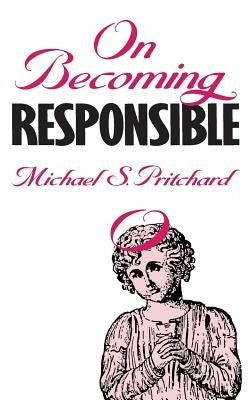 On Becoming Responsible by Pritchard, Michael S.