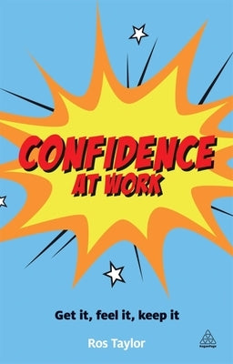 Confidence at Work: Get It, Feel It, Keep It by Taylor, Ros