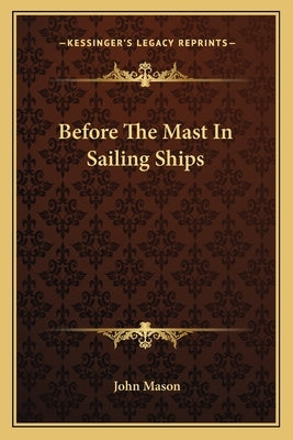 Before the Mast in Sailing Ships by Mason, John