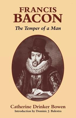 Francis Bacon: The Temper of a Man by Bowen, Catherine Drinker