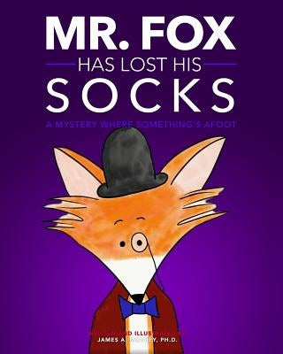 Mr. Fox Has Lost His Socks: A Mystery Where Something's Afoot by Mourey, James a.