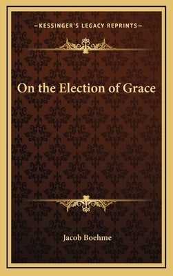 On the Election of Grace by Boehme, Jacob