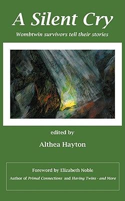 A Silent Cry: Wombtwin Survivors Tell Their Stories by Hayton, A. M.