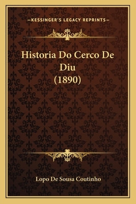 Historia Do Cerco De Diu (1890) by Coutinho, Lopo De Sousa