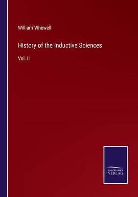 History of the Inductive Sciences: Vol. II by Whewell, William