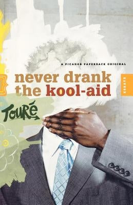 Never Drank the Kool-Aid: Essays by Tour&#233;