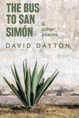 The Bus to San Simón: & other poems by Dayton, David