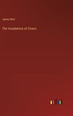 The Academica of Cicero by Reid, James