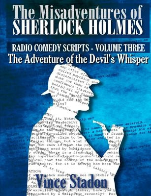 The Misadventures of Sherlock Holmes - Radio Comedy Scripts Volume Three by Stadon, Vince