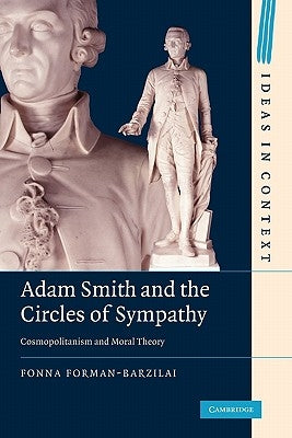 Adam Smith and the Circles of Sympathy: Cosmopolitanism and Moral Theory by Forman-Barzilai, Fonna