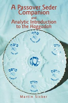 A Passover Seder Companion and Analytic Introduction to the Haggadah by Sicker, Martin
