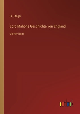 Lord Mahons Geschichte von England: Vierter Band by Steger
