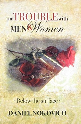 The Trouble with Men & Women by Nokovich, Daniel