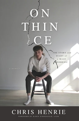 On Thin Ice: The Story and Diary of a Male Anorexic by Henrie, Chris