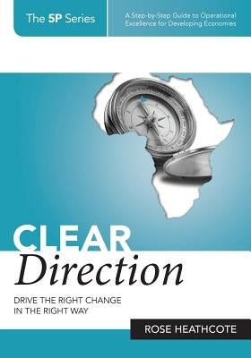 Clear Direction: Drive the Right Change in the Right Way by Heathcote, Rose