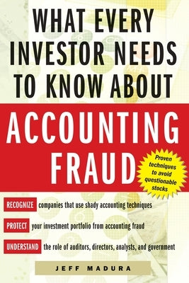 What Every Investor Needs to Know about Accounting Fraud by Madura, Jeffrey M.