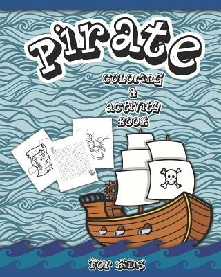 Pirate Coloring And Activity Book for Kids: Dot to Dot, Word Search, Mazes, and Coloring Pages by Publishing, Jolly Roger