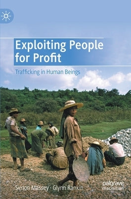 Exploiting People for Profit: Trafficking in Human Beings by Massey, Simon