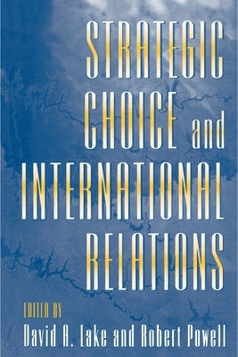 Strategic Choice and International Relations by Lake, David A.