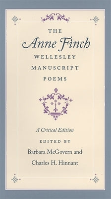 The Anne Finch Wellesley Manuscript Poems: A Critical Edition by McGovern, Barbara