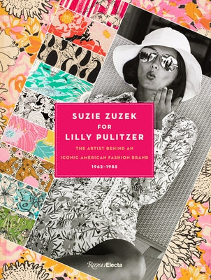 Suzie Zuzek for Lilly Pulitzer: The Artist Behind an Iconic American Fashion Brand, 1962-1985 by Brown, Susan
