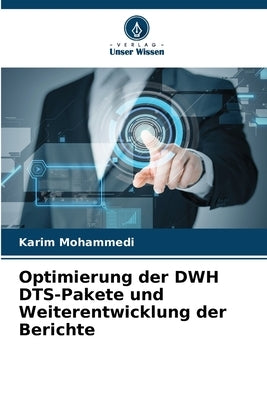 Optimierung der DWH DTS-Pakete und Weiterentwicklung der Berichte by Mohammedi, Karim