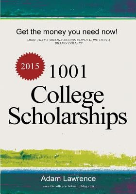 1001 College Scholarships: Billions of Dollars in Free Money for College by Lawrence, Adam