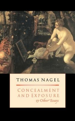 Concealment and Exposure: And Other Essays by Nagel, Thomas