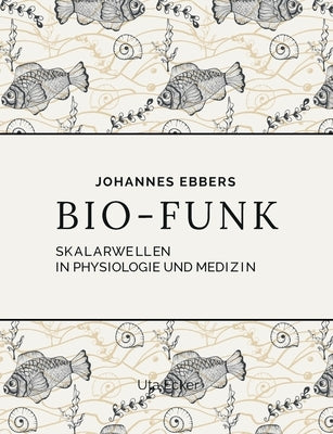 Bio-Funk: Skalarwellen in Physiologie und Medizin by Ebbers, Johannes