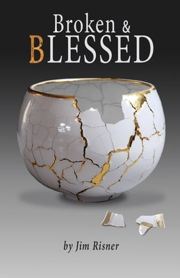 Broken & Blessed by Risner, James D.