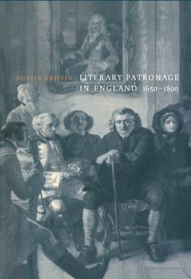 Literary Patronage in England, 1650-1800 by Griffin, Dustin