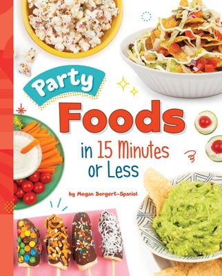 Party Foods in 15 Minutes or Less by Borgert-Spaniol, Megan