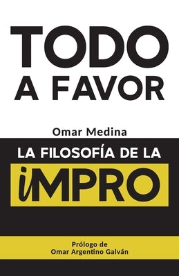 Todo a favor: La filosofía de la Impro by Galv&#225;n, Omar Argentino