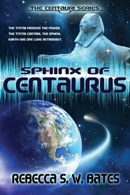Sphinx of Centaurus by Bates, Rebecca S. W.
