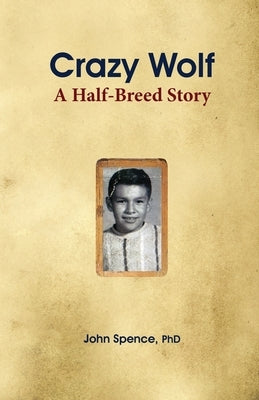 Crazy Wolf: A Half-Breed Story by Spence, John