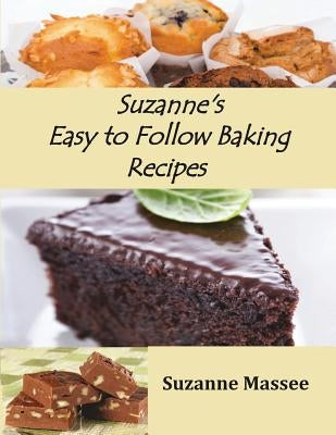 Suzanne's Easy to Follow Baking Recipes by Massee, Suzanne K.