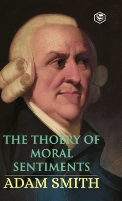 The Theory of Moral Sentiments by Smith, Adam