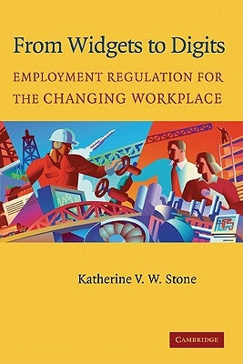 From Widgets to Digits: Employment Regulation for the Changing Workplace by Stone, Katherine V. W.