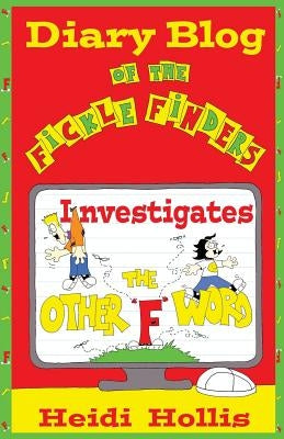 Diary Blog of the Fickle Finders: Investigates-The Other F Word by Hollis, Heidi