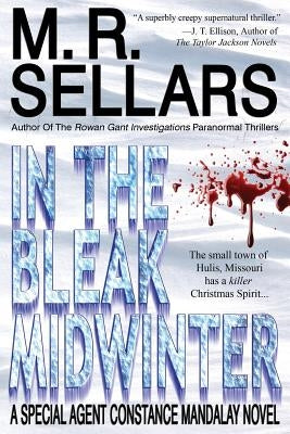 In the Bleak Midwinter: A Special Agent Constance Mandalay Novel by Sellars, M. R.