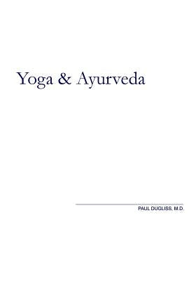 Yoga and Ayurveda: An Evolutionary Approach by Dugliss, Paul