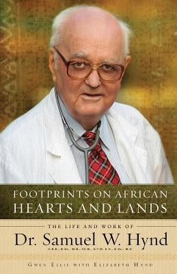 Footprints on African Hearts and Lands: The Life and Work of Dr. Samuel W. Hynd by Ellis, Gwen
