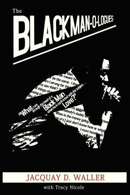 The Black Man-O-logues by Waller, Jacquay
