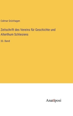 Zeitschrift des Vereins für Geschichte und Alterthum Schlesiens: 33. Band by Gr&#252;nhagen, Colmar