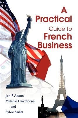 A Practical Guide to French Business by Alston, Jon P.