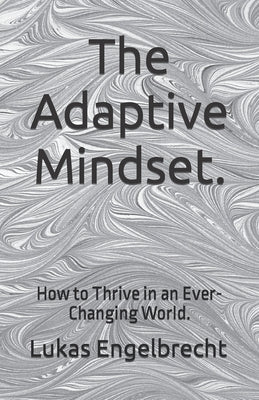 The Adaptive Mindset.: How to Thrive in an Ever-Changing World. by Engelbrecht, Lukas