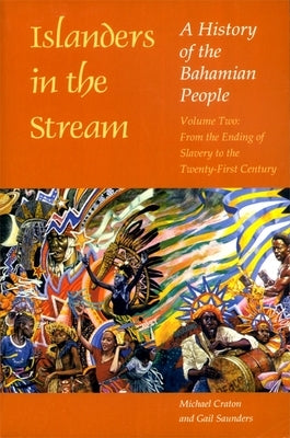 Islanders in the Stream: A History of the Bahamian People: Volume Two: From the Ending of Slavery to the Twenty-First Century by Craton, Michael