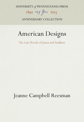 American Designs: The Late Novels of James and Faulkner by Reesman, Jeanne Campbell